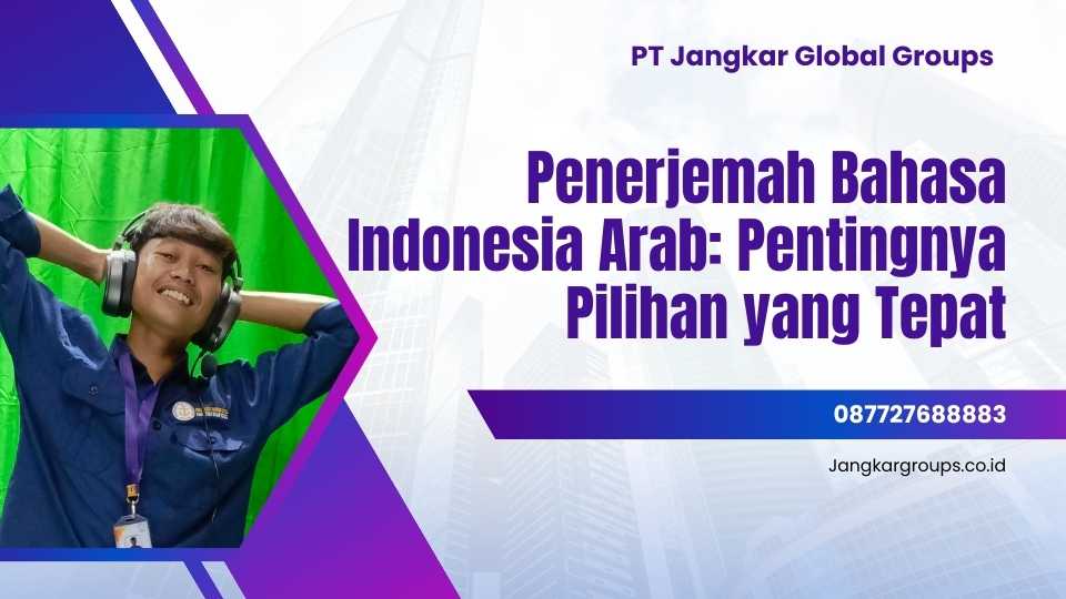 Penerjemah Bahasa Indonesia Arab: Pentingnya Pilihan yang Tepat