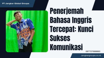 Penerjemah Bahasa Inggris Tercepat: Kunci Sukses Komunikasi