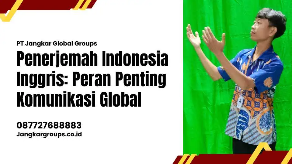 Penerjemah Indonesia Inggris: Peran Penting Komunikasi Global