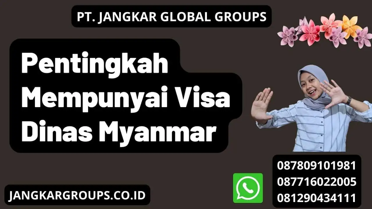 Pentingkah Mempunyai Visa Dinas Myanmar