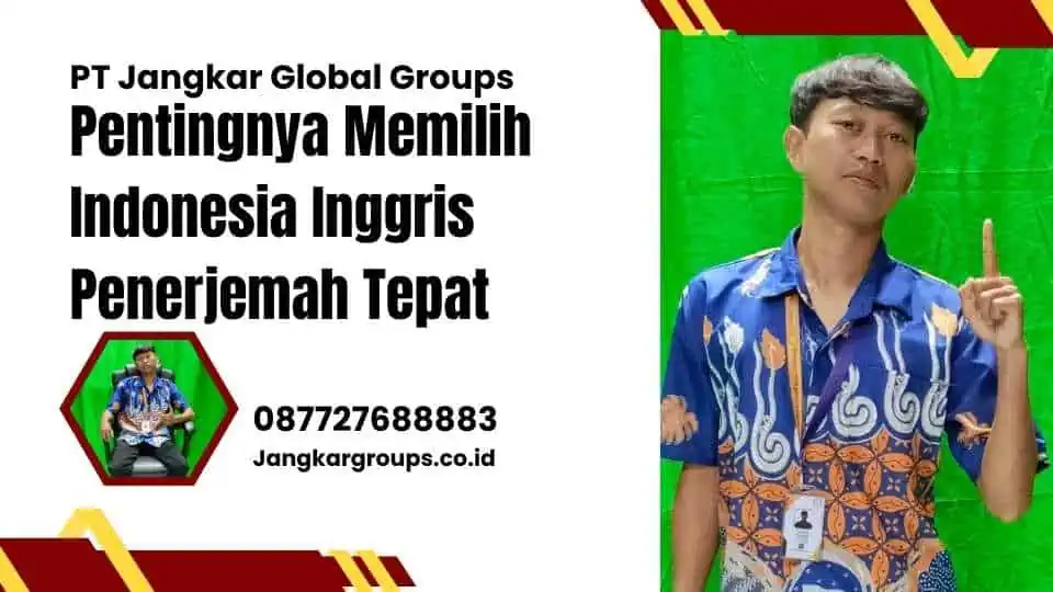 Pentingnya Memilih Indonesia Inggris Penerjemah Tepat