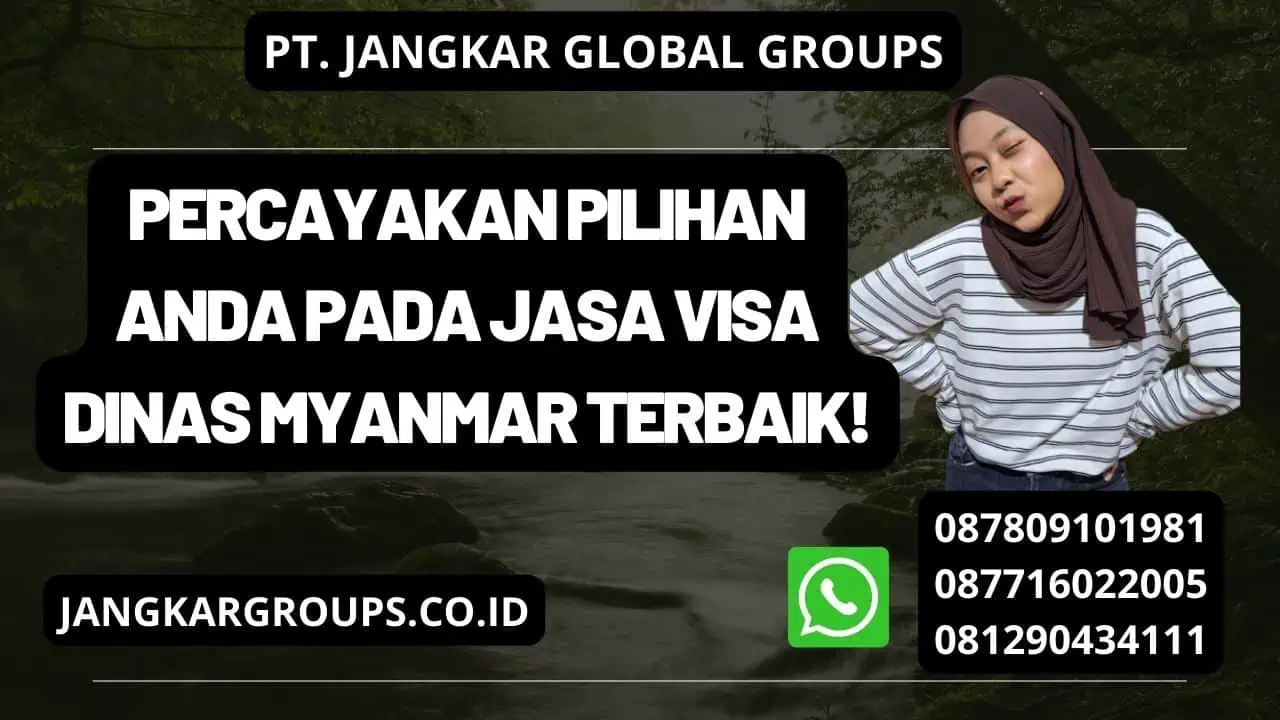 Percayakan Pilihan Anda Pada Jasa Visa Dinas Myanmar Terbaik!