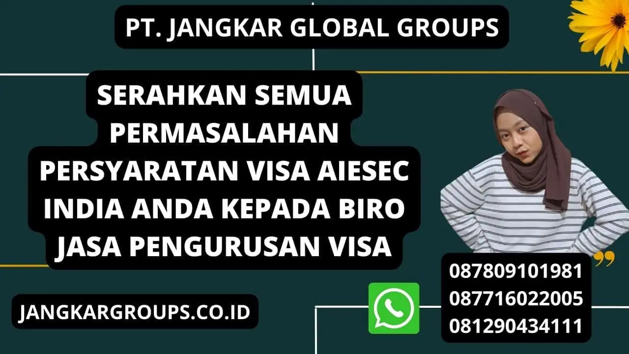 Serahkan semua permasalahan Persyaratan Visa AIESEC India anda kepada Biro jasa pengurusan visa