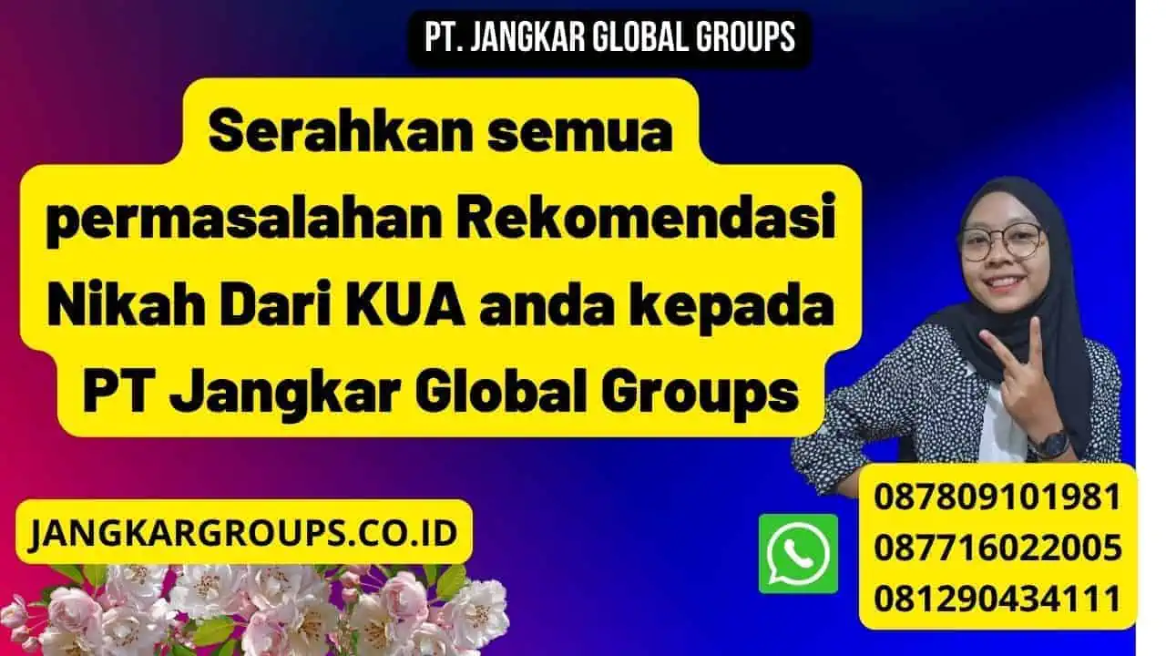 Serahkan semua permasalahan Rekomendasi Nikah Dari KUA anda kepada PT Jangkar Global Groups