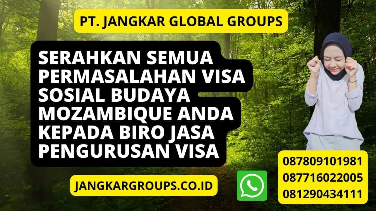 Serahkan semua permasalahan Visa Sosial Budaya Mozambique anda kepada Biro jasa pengurusan visa