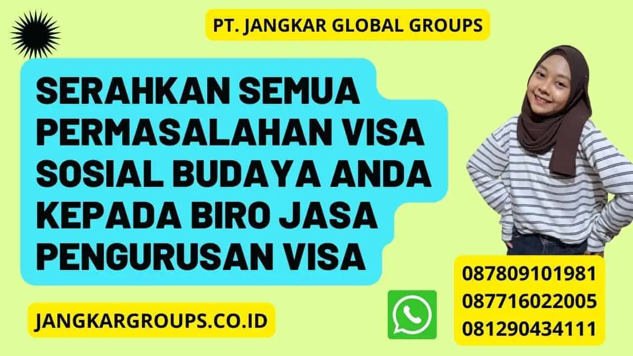 Serahkan semua permasalahan Visa Sosial Budaya anda kepada Biro jasa pengurusan visa