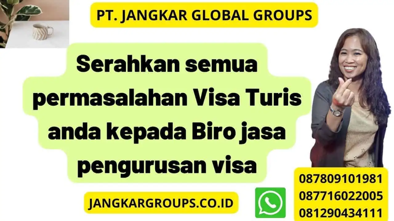 Serahkan semua permasalahan Visa Turis anda kepada Biro jasa pengurusan visa