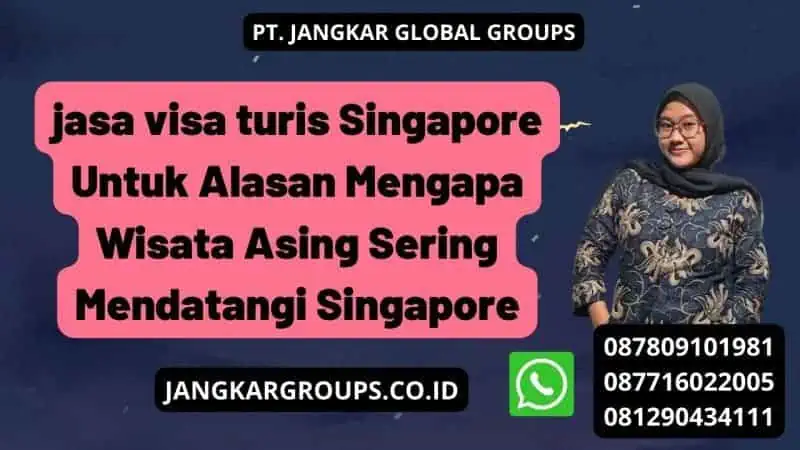 jasa visa turis Singapore Untuk  Alasan Mengapa Wisata Asing Sering Mendatangi Singapore