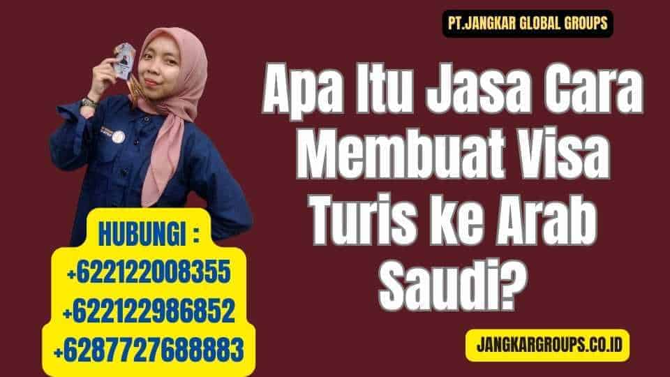 Apa Itu Jasa Cara Membuat Visa Turis ke Arab Saudi