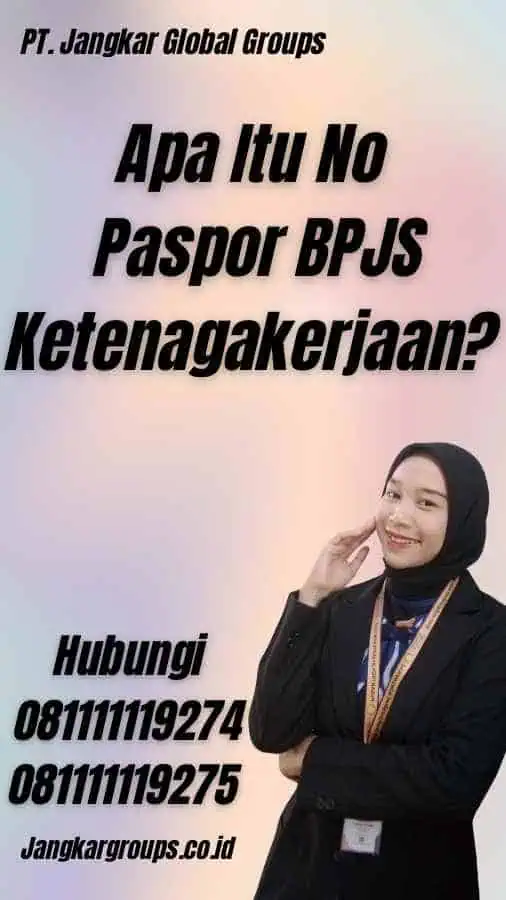 Apa Itu No Paspor BPJS Ketenagakerjaan?