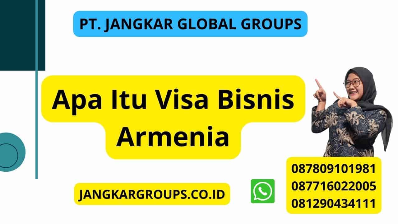 Apa Itu Visa Bisnis Armenia