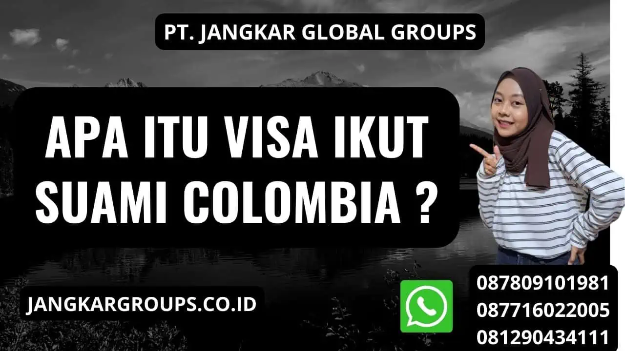 Apa Itu Visa Ikut Suami Colombia ?