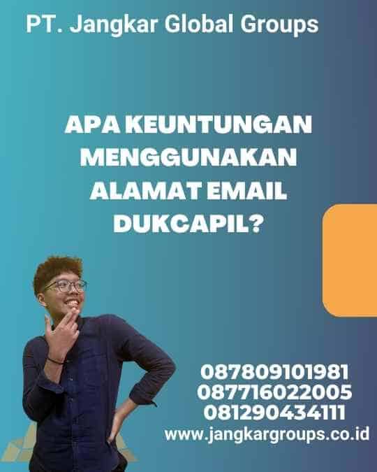 Apa Keuntungan Menggunakan Alamat Email Dukcapil?