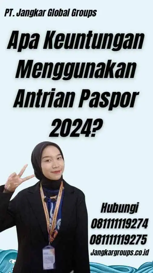 Apa Keuntungan Menggunakan Antrian Paspor 2024?