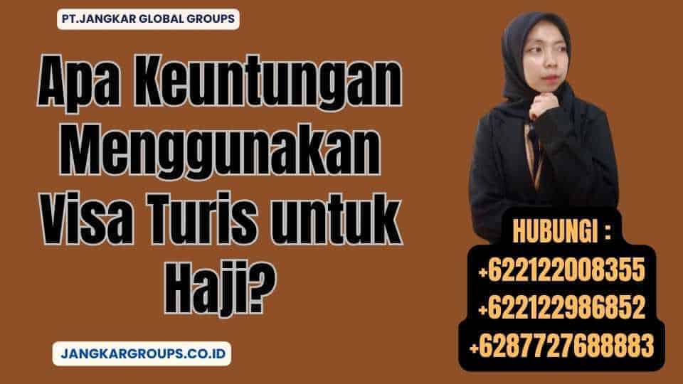 Apa Keuntungan Menggunakan Visa Turis untuk Haji