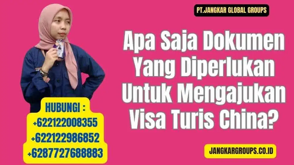 Apa Saja Dokumen Yang Diperlukan Untuk Mengajukan Visa Turis China