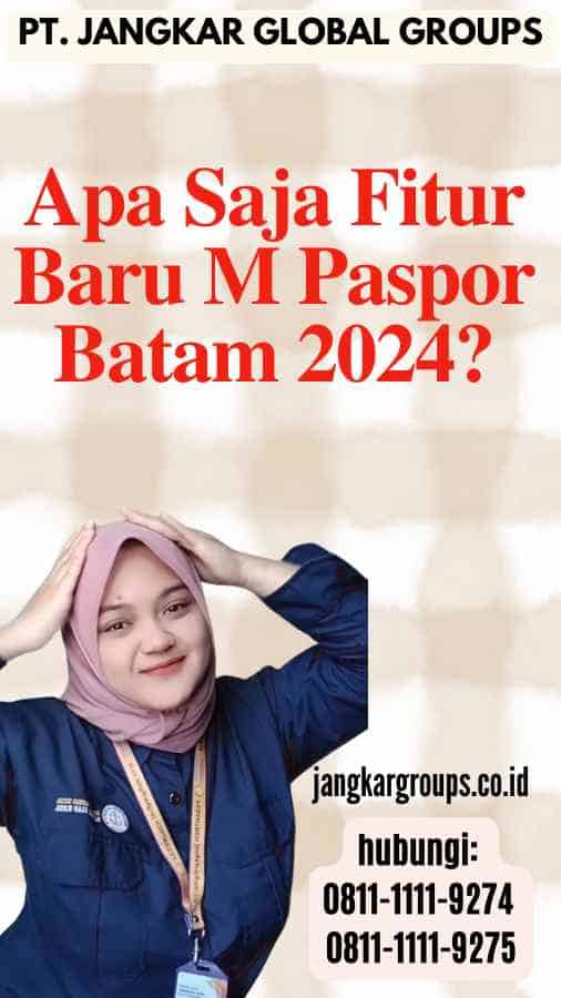 Apa Saja Fitur Baru M Paspor Batam 2024