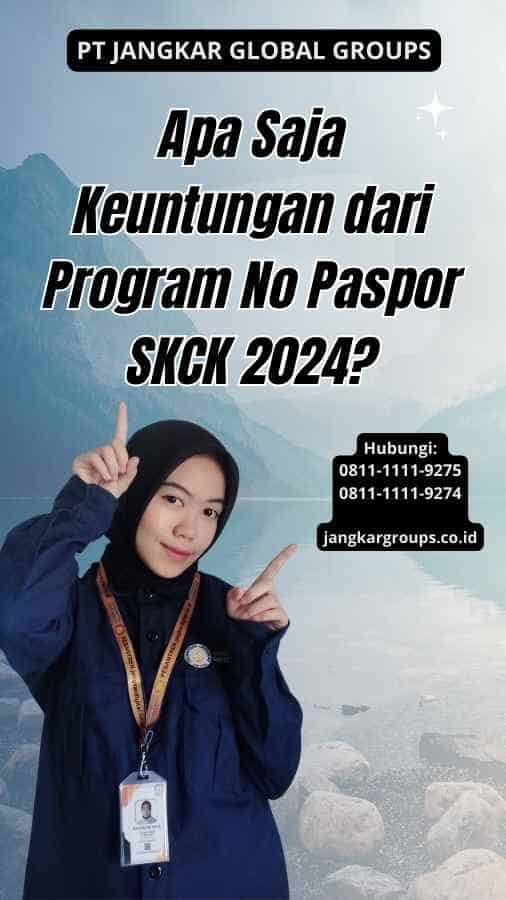 Apa Saja Keuntungan dari Program No Paspor SKCK 2024