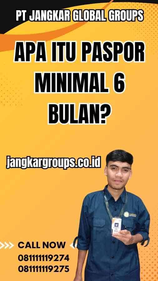 Apa itu Paspor Minimal 6 Bulan?