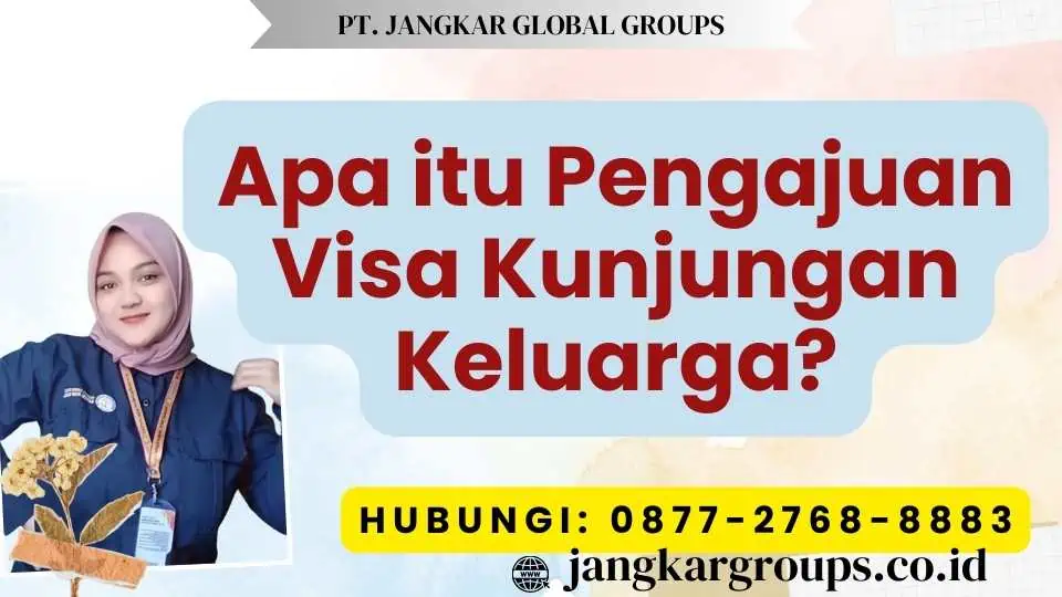 Apa itu Pengajuan Visa Kunjungan Keluarga