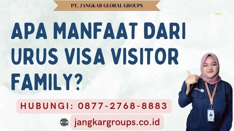 Apa manfaat dari Urus Visa Visitor Family