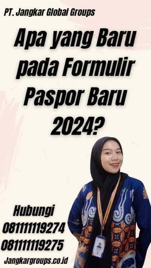 Apa yang Baru pada Formulir Paspor Baru 2024?