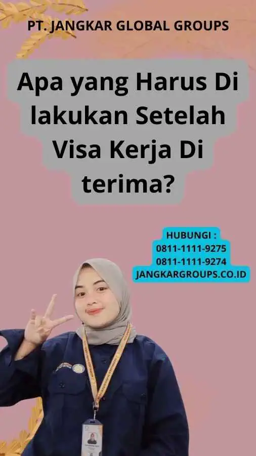 Apa yang Harus Di lakukan Setelah Visa Kerja Di terima?