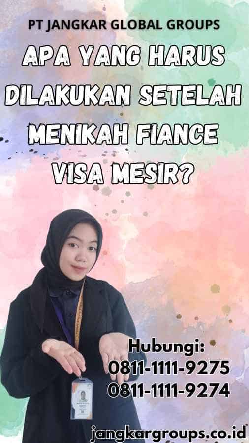 Apa yang Harus Dilakukan Setelah Menikah Fiance Visa Mesir