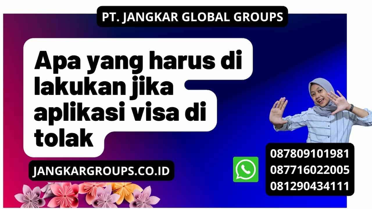 Apa yang harus di lakukan jika aplikasi visa di tolak