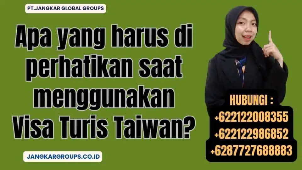 Apa yang harus di perhatikan saat menggunakan Visa Turis Taiwan