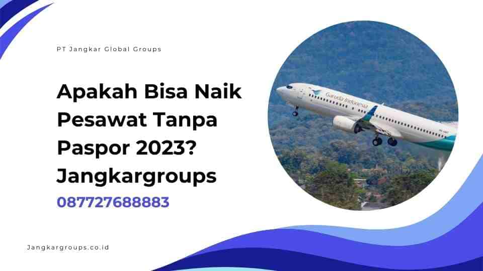 Apakah Bisa Naik Pesawat Tanpa Paspor 2023? Jangkargroups