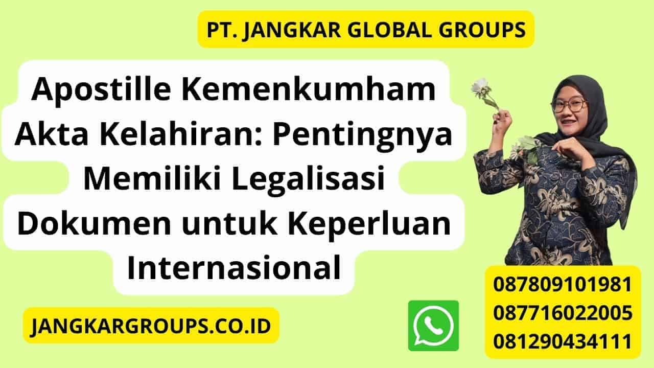 Apostille Kemenkumham Akta Kelahiran: Pentingnya Memiliki Legalisasi Dokumen untuk Keperluan Internasional