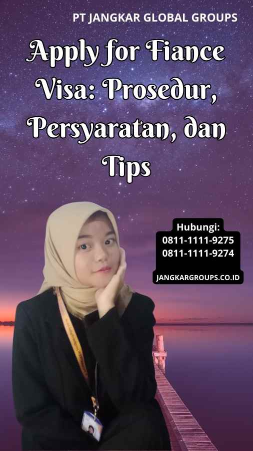 Apply for Fiance Visa Prosedur, Persyaratan, dan Tips