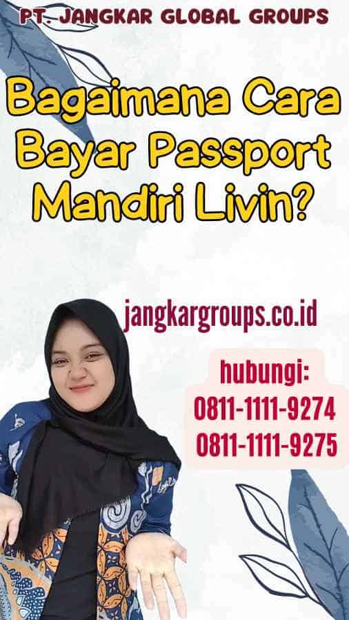 Bagaimana Cara Bayar Passport Mandiri Livin