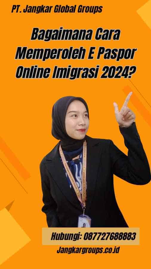 Bagaimana Cara Memperoleh E Paspor Online Imigrasi 2024?