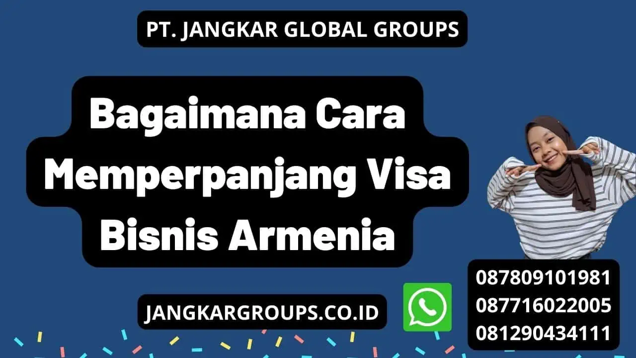 Bagaimana Cara Memperpanjang Visa Bisnis Armenia