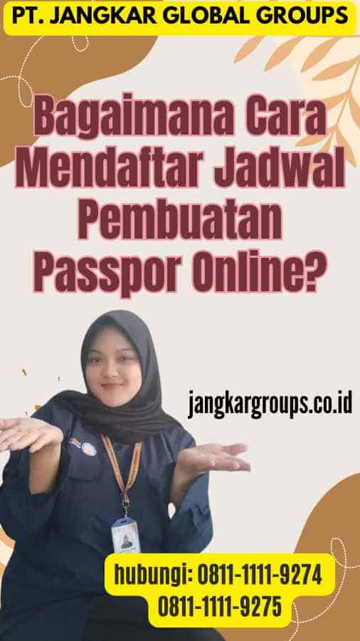 Bagaimana Cara Mendaftar Jadwal Pembuatan Passpor Online