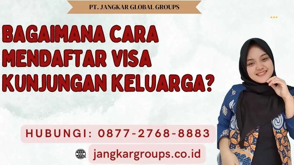 Bagaimana Cara Mendaftar Visa Kunjungan Keluarga