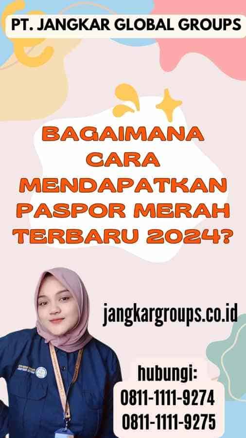 Bagaimana Cara Mendapatkan Paspor Merah Terbaru 2024