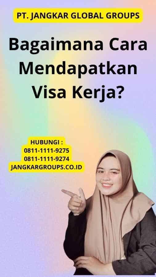 Bagaimana Cara Mendapatkan Visa Kerja?