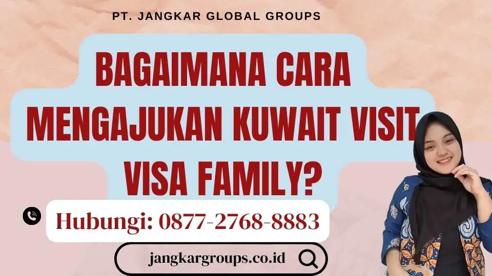 Bagaimana Cara Mengajukan Kuwait Visit Visa Family