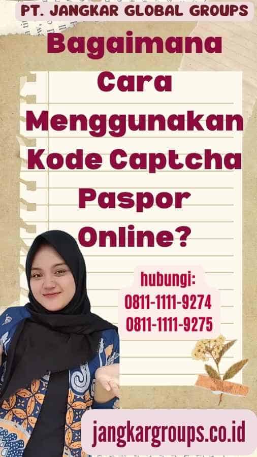 Bagaimana Cara Menggunakan Kode Captcha Paspor Online