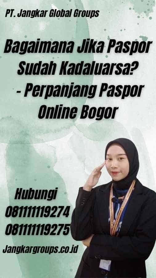 Bagaimana Jika Paspor Sudah Kadaluarsa? - Perpanjang Paspor Online Bogor