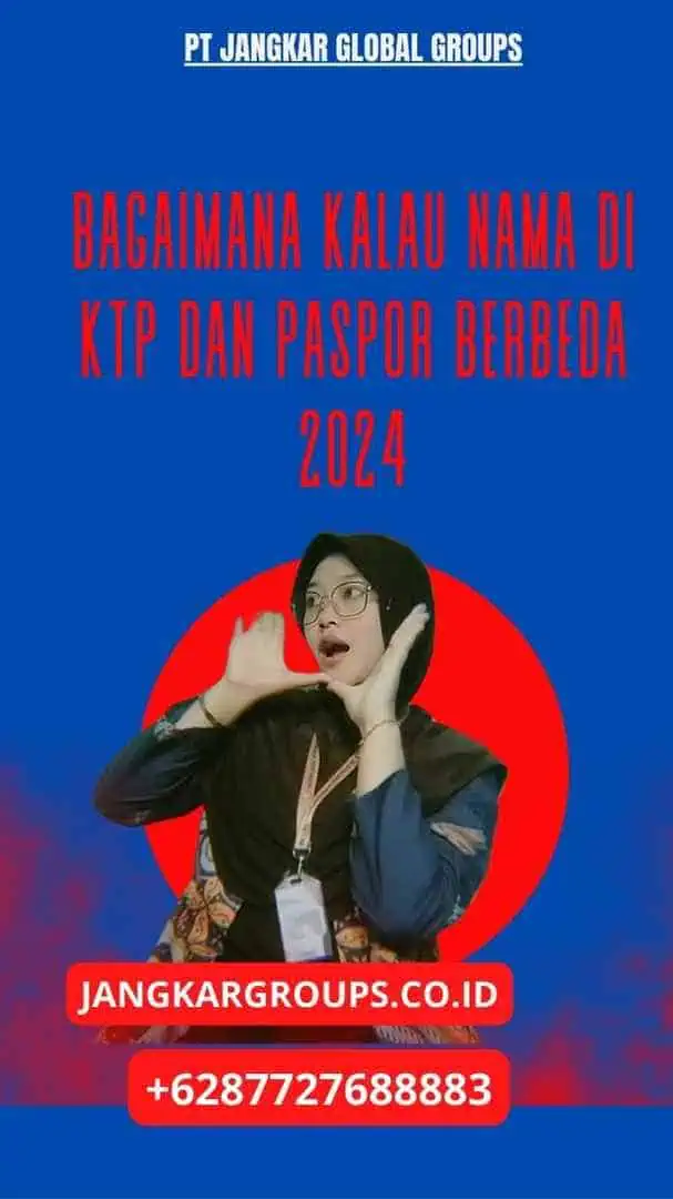 Bagaimana Kalau Nama Di KTP dan Paspor Berbeda 2024