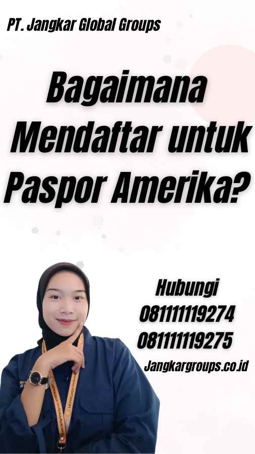 Bagaimana Mendaftar untuk Paspor Amerika?