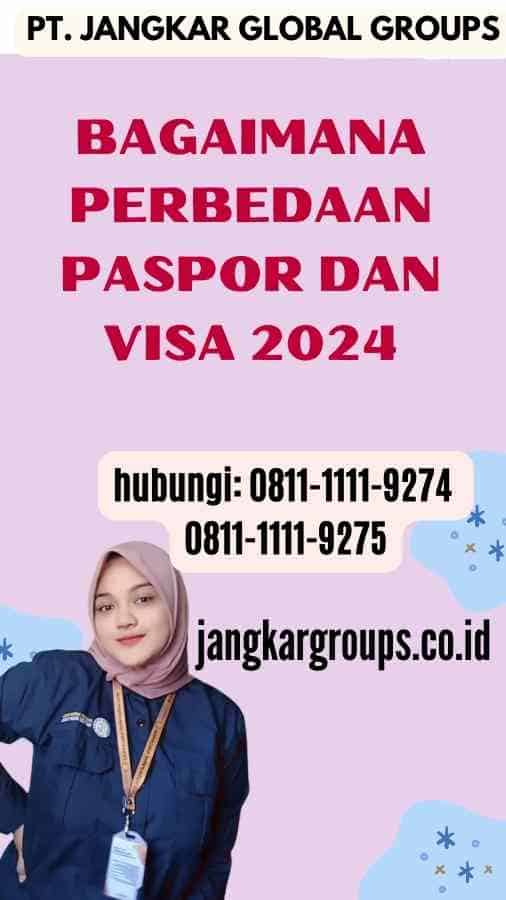 Bagaimana Perbedaan Paspor dan Visa 2024