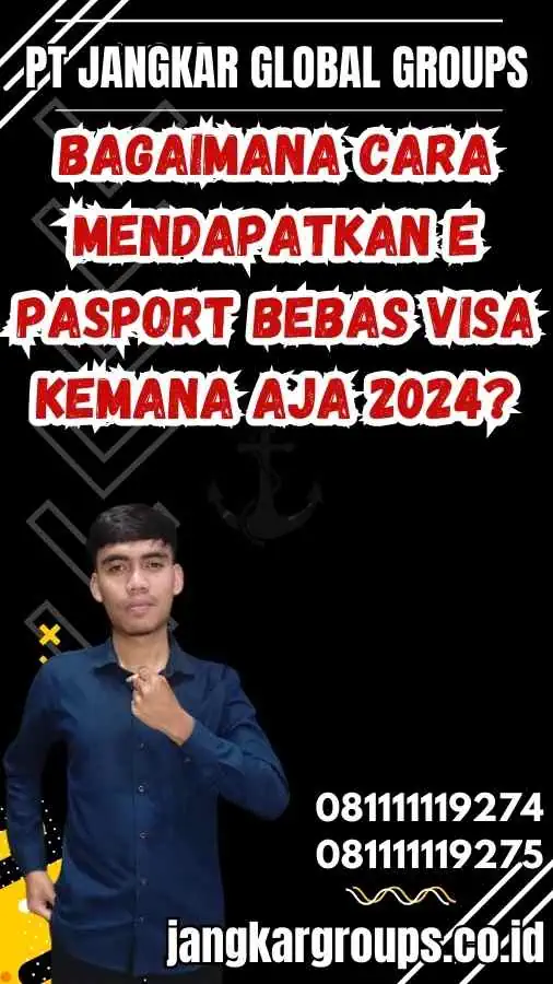 Bagaimana cara mendapatkan E Pasport Bebas Visa Kemana Aja 2024?