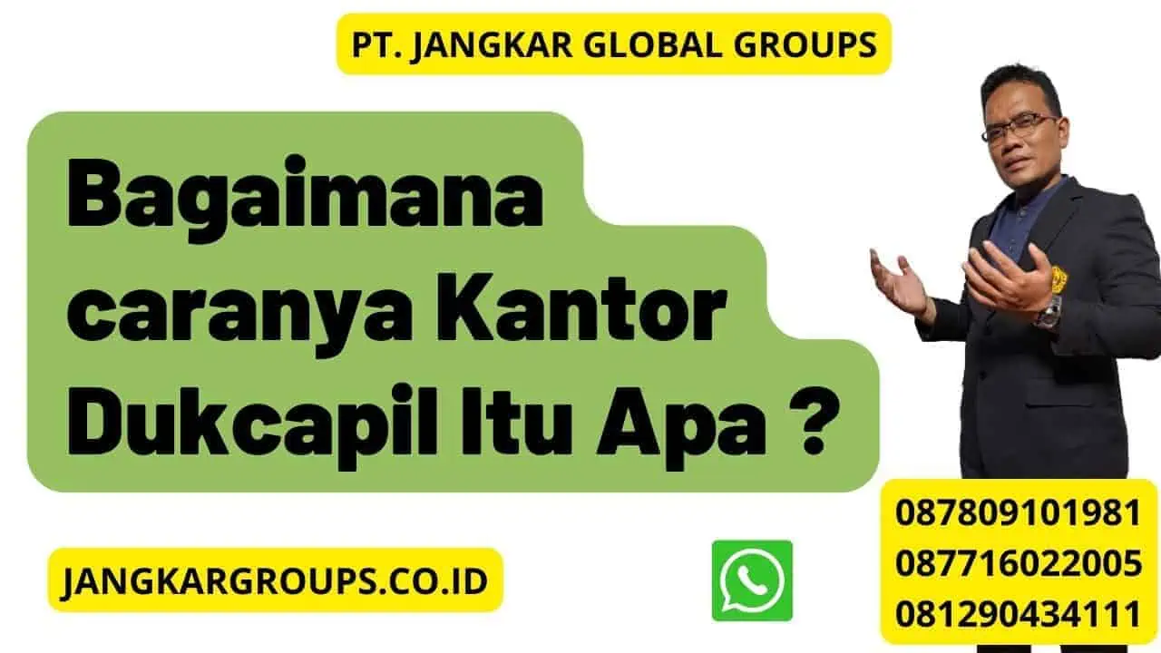 Bagaimana caranya Kantor Dukcapil Itu Apa ?