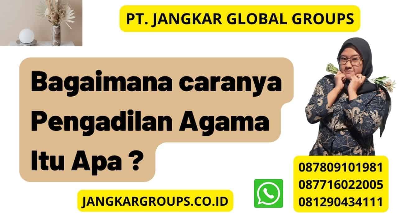 Bagaimana caranya Pengadilan Agama Itu Apa ?