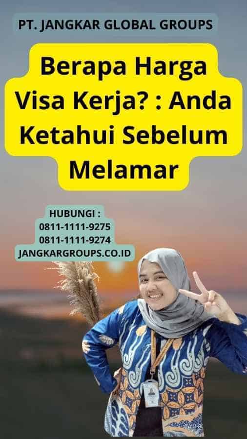 Berapa Harga Visa Kerja? : Anda Ketahui Sebelum Melamar